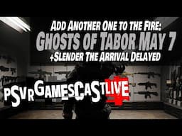 Ghosts of Tabor Hits PlayStation VR2 Next Week! | Slender VR Delayed | PSVR2 GAMESCAST LIVE