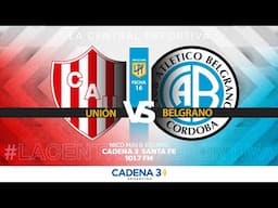 🔴 EN VIVO | UNIÓN VS BELGRANO | APERTURA LPF | FECHA 16 | La Central Deportiva | Cadena 3