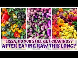 DO I STILL GET CRAVINGS AFTER 10+ YEARS RAW VEGAN?