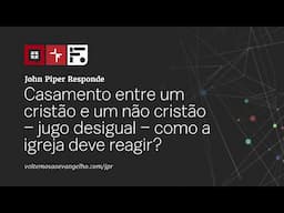 Casamento entre um cristão e um não cristão – jugo desigual – como a igreja deve reagir?
