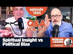 1585: Spiritual Insight vs Political Bias | Q&A Volume 272