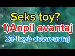 Seks toy yo? Avantaj AK dezavantaj li.siw te gen kek minit ou dout sou yo koute sa épi prekosyon !!!