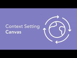 Context Setting Canvas- Walk Through