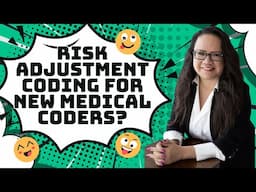 RISK ADJUSTMENT CODING FOR NEW MEDICAL CODERS?