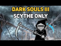 Can You Beat DARK SOULS 3 With Only Scythes?