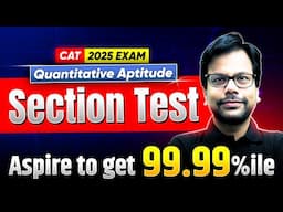 CAT 2025 Quant Section Test | Target 99.99%ile | Full Practice with PYQs 🔥