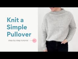 How to Knit a Simple Sweater | Drop Shoulder Pullover Knitting Pattern + Tutorial | The Woodland
