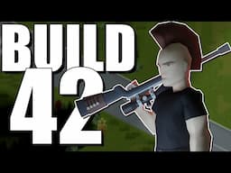 BUILD 42! Last Stream for Awhile