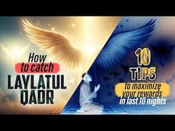 How To Catch Laylatul Qadr - 10 Tips To Maximize The Last 10 Nights Of Ramadan