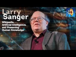 Larry Sanger on Wikipedia, AI, and Preserving Human Knowledge