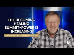 The Upcoming Healing Summit–Power Is Increasing | Give Him 15: Daily Prayer with Dutch | 06/3/2025
