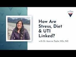 How Are Stress, Diet & UTI Linked? With Dr. Aparna Taylor, MSc, ND