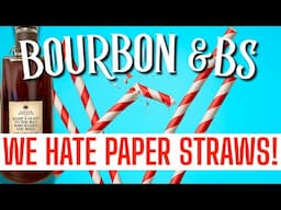 Bourbon & BS Ep. 3: Paper Straws Suck — Our Rant + Epic Bourbon!