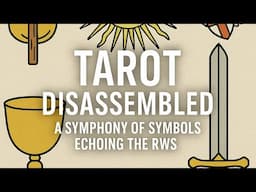 Tarot Disassembled: A Symphony of Symbols Echoing the RWS.