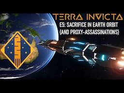 Terra Invicta Exodus E5: Sacrifice in Earth Orbit (And Proxy Assassinations)