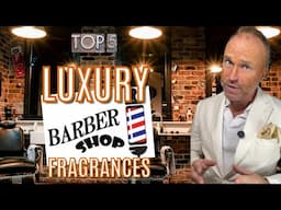 TOP 5 LUXURY BARBERSHOP FRAGRANCES