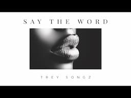 Trey Songz - Say The Word (Lyric Video)