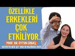 Özellikle Erkekleri çok etkiliyor! Hayatta Her Şey Var 10 Haziran 2025