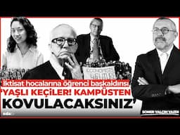 İktisat hocalarına öğrenci başkaldırısı ‘Yaşlı keçiler! kampüsten kovulacaksınız’