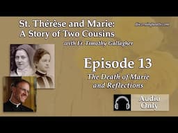 TM13 – The Death of Marie and Reflections – St. Therese and Marie: The Story of Two Cousins