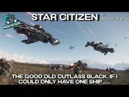 Star Citizen 4.1 - The Good Old Cutlass Black. If I Could Only Have One Ship.......