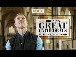 Britain's Great Cathedrals: To the Glory of God | BBC Select