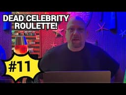 Celebrity Death ROULETTE Ep. 11!