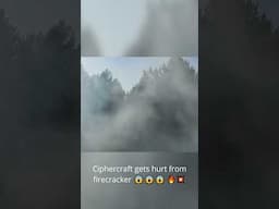 Ciphercraft gets hurt from firecracker