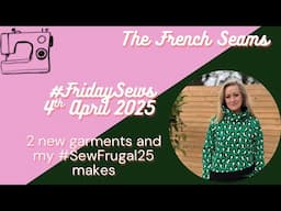 #FridaySews 4th April 2025. 2 new garments and my #sewfrugal25 makes!