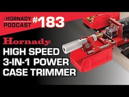 Ep. 183 - Hornady High Speed 3‑in‑1 Power Case Trimmer