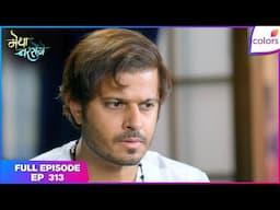 Megha Barsenge | Full Episode - 313 | Kabir Stands by Megha | Colors TV