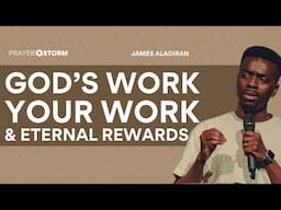 God’s Work, Your Work & Eternal Rewards | James Aladiran
