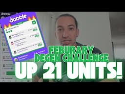 FEBRUARY DEGEN CHALLENGE!! - Up 21 Units!