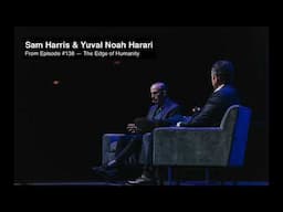 Yuval Noah Harari and Sam Harris — From the Making Sense Podcast / Episode #138 The Edge of Humanity