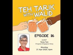 Teh Tarik With Walid - Episode 116: PSP’s Tony Tan