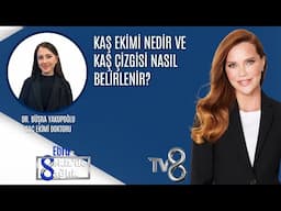 KAŞ EKİMİ NEDİR VE KAŞ ÇİZGİSİ NASIL BELİRLENİR?| DR. BÜŞRA YAKUPOĞLU | 8'de Sağlık