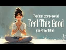 You Didn't Know You Could Feel This Good (Guided Meditation)