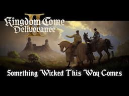 Kingdom Come Deliverance 2 - Something Wicked This Way Comes