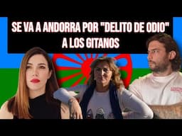 SE VA a ANDORRA PORQUE la IMPUTAN por DELITO de ODIO CONTRA LOS GITANOS