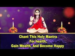 Chant This Holy Mantra for Health, Gain Wealth and Become Happy