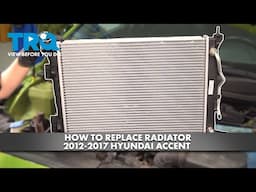 How to Replace Radiator 2012-2017 Hyundai Accent