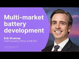 Multi-market battery development with Erik Strømsø (CEO @ BW ESS)