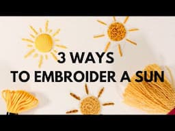 Sun Embroidery Tutorial - 3 Creative Ways To Stitch Them