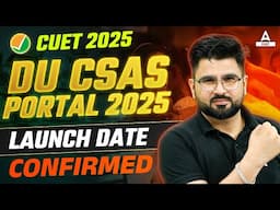 CUET 2025 | Delhi University CSAS Portal Launch Date Confirmed 🔥| DU Latest Update