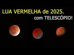 ECLIPSE LUNAR 2025 - LUA de SANGUE com TELESCÓPIO.