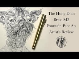 The HongDian Brass M2 Fountain Pen: An Artist's Review