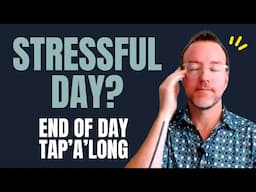 Stressful Day? End of Day Tap Along and Relax Instantly!