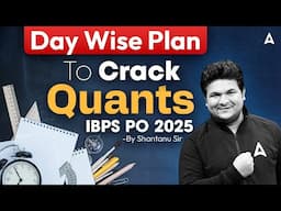 Day Wise Plan | To Crack Quants| IBPS PO 2025 | By Shantanu Sir
