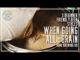 GOING ALL-GRAIN? HERE’S 3 EASY BEER STYLES TO START WITH  | THE MALT MILLER HOME BREWING CHANNEL