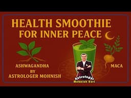 🔮 Health Smoothie for Inner Peace | Cortisol & Anxiety Relief by Astrologer Mohnish 💫